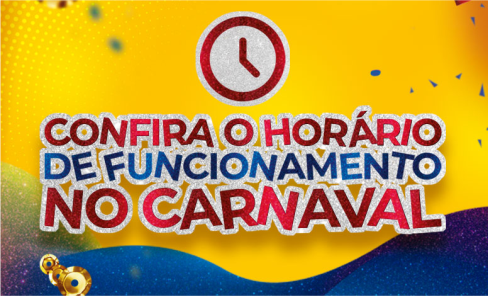 Confira o nosso horário de funcionamento neste Carnaval!