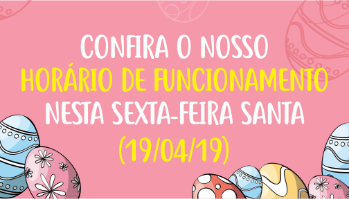 Confira nosso horário de funcionamento nesta Sexta-feira Santa!