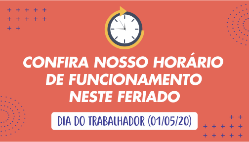 Horário de Funcionamento – Dia do Trabalhador (01/05/20)