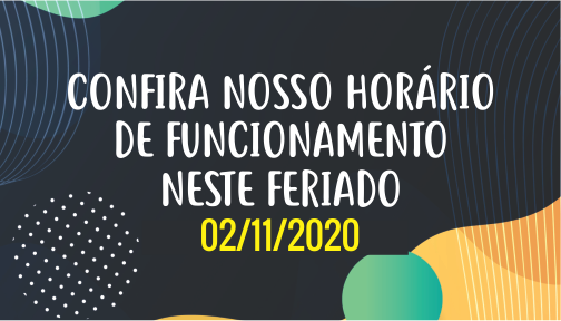 Confira nosso horário de funcionamento no Feriado de Finados (2/11/20)