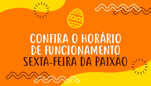 Confira nosso horário de funcionamento durante a sexta-feira da paixão