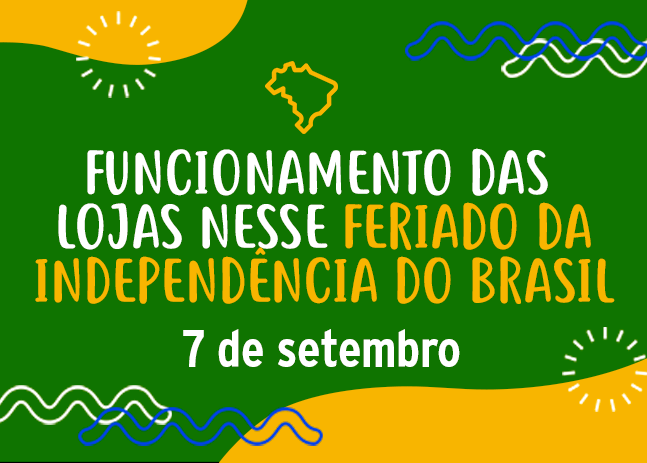 Confira nosso horário de funcionamento neste feriado de 07 de setembro