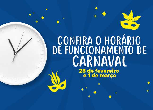 CONFIRA NOSSO HORÁRIO DE FUNCIONAMENTO NESTE CARNAVAL 2022