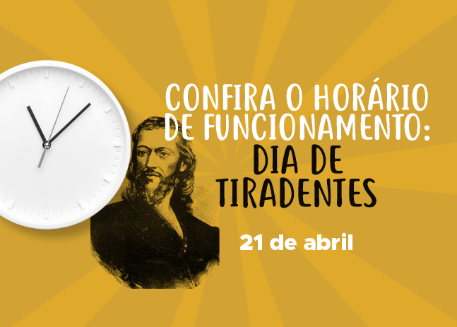 Confira nosso horário de funcionamento neste feriado de Tiradentes 2022