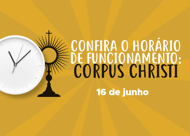 Confira Nosso Horário de Funcionamento nesse feriado de Corpus Christi, dia 16/06/2022