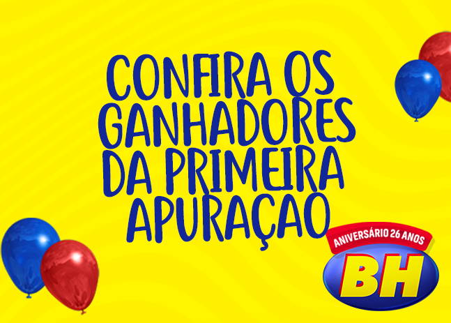 Confira os ganhadores da primeira apuração da Promoção de Aniversário 26 anos do Supermercados BH