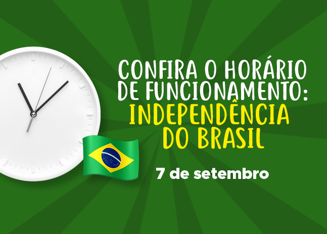 Confira Nosso Horário de Funcionamento nesse feriado da Independência, dia 07/09/2022