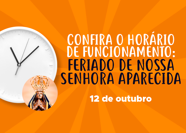 Confira o horário de funcionamento no feriado de Nossa Senhora Aparecida!