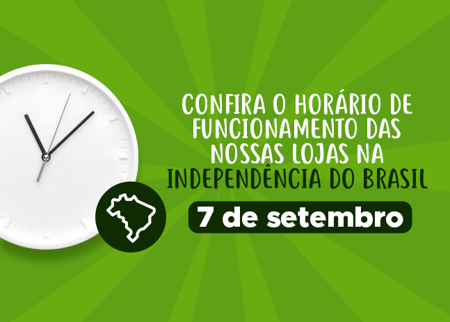 CONFIRA O HORÁRIO DE FUNCIONAMENTO DAS NOSSAS LOJAS NO FERIADO DA INDEPENDÊNCIA DO BRASIL DE 2023