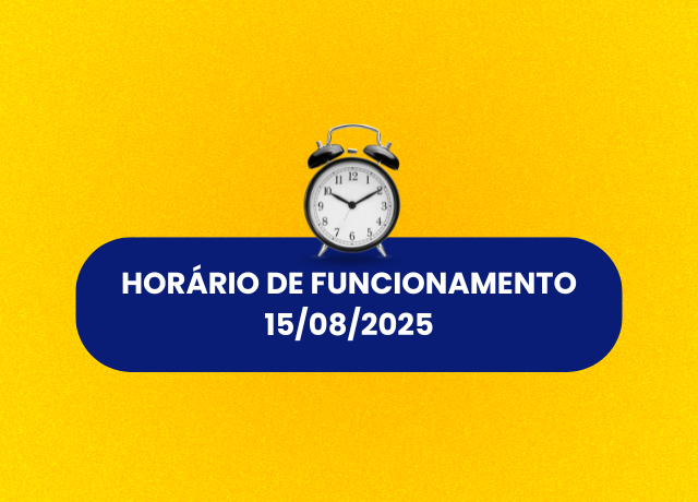 HORÁRIO DE FUNCIONAMENTO 15/08/2025